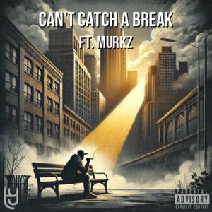 Can't Catch A Break (feat. Murkz) (Explicit)