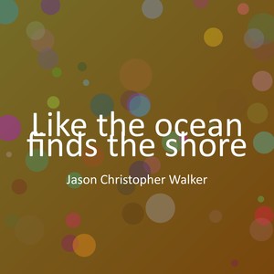 Like the ocean finds the shore