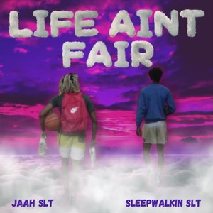 Life Ain't Fair (feat. Sleep Walkin SLT) [Explicit]