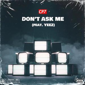 Don't Ask Me (feat. Yeez) (Explicit)