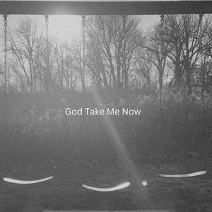 God Take Me Now (Explicit)