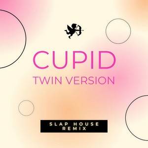 Cupid - Twin Version (Slap House Remix)