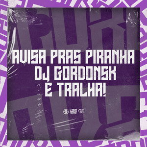 Avisa Pras Piranha - Dj Gordonsk É Tralha! (Explicit)