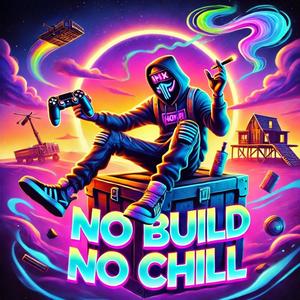 No Build, No Chill (Explicit)
