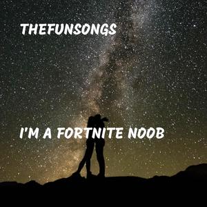 I'm A Fortnite Noob