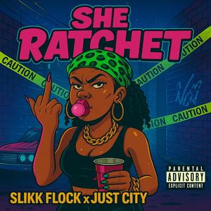She Ratchet (feat. Just City) (Explicit)