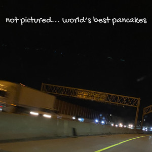 Not Pictured... Worlds Best Pancakes