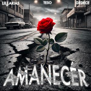 Amanecér (feat. Lil J.Arias, Gedece & Teso) (Explicit)