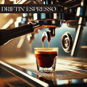 Driftin' Espresso (Easy Rhythms, Strong Brew)