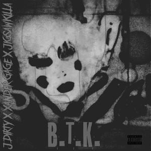 B.T.K.(feat. Jigsaw Killa & Xander Gage) (Explicit)