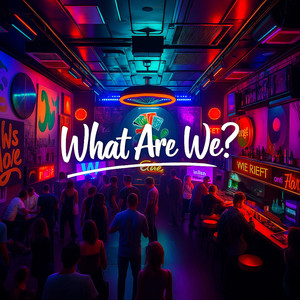 What Are We? (Explicit)