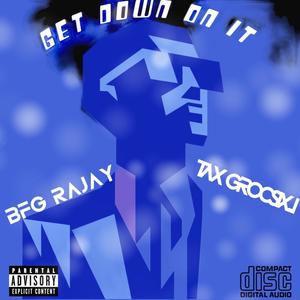 Get down on it (feat. Tax Grocsix) [Explicit]