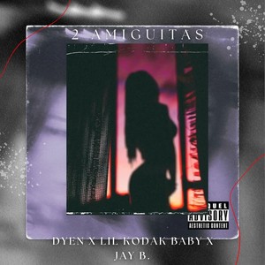2 Amiguitas (feat. Lil Kodak Baby & Dyen) (Explicit)