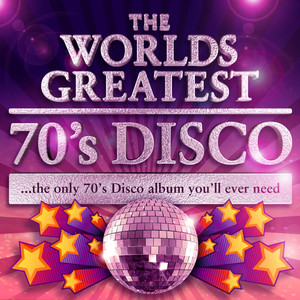 World's Greatest 70's Disco - The Only 70's Disco Album You'll Ever Need (Deluxe Version)