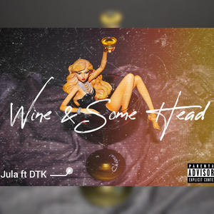 Wine and Some Head (feat. DTK) [Explicit]