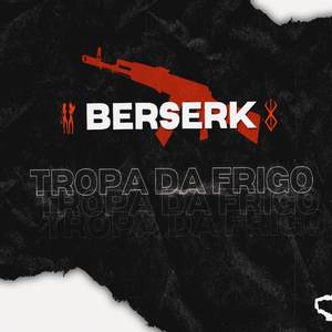Berserk da Tropa da Frigo (Explicit)
