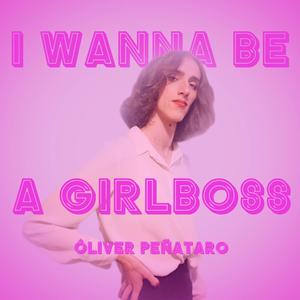 I Wanna Be A Girlboss (Explicit)