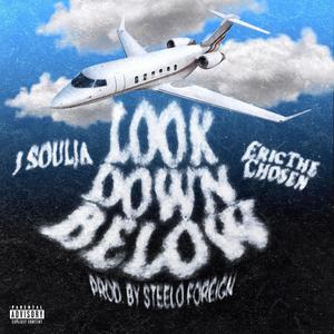 LOOK DOWN BELOW (feat. EricTheChosen & Steelo Foreign) [Explicit]