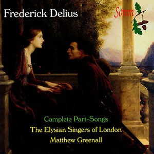Delius, F.: Part-Songs (Complete) [Douse, Nolan, Elysian Singers, Greenall]