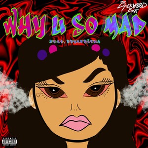 Why U So Mad (Explicit)