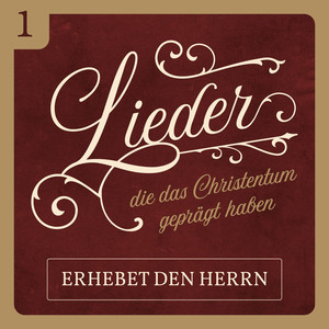 Erhebet den Herrn (Lieder, die das Christentum geprägt haben 1)