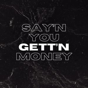 Say'n You Gett'n Money (feat. Pop$)