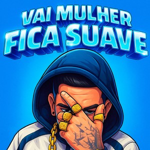 VAI MULHER FICA SUAVE (Explicit)