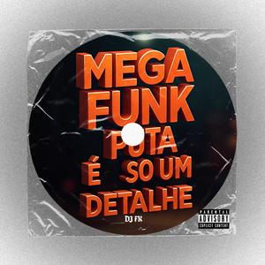 MEGA FUNK PUTA É SÓ UM DETALHE (Explicit)