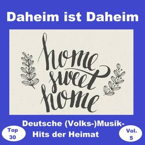 Top 30: Daheim ist Daheim - Deutsche (Volks-)Musik-Hits der Heimat, Vol. 5