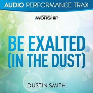 Be Exalted (In the Dust) (Low Key without Background Vocals)