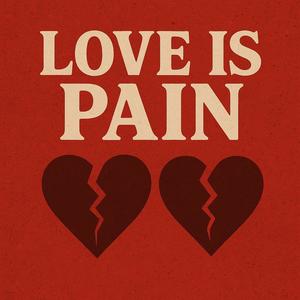 Love is pain (Explicit)