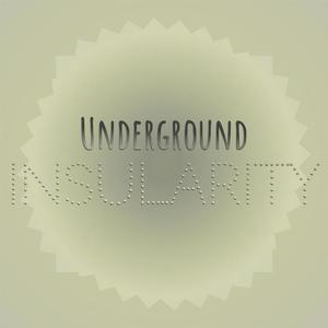 Underground Insularity