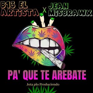 Pa que te arrebate (feat. B13 el artista & Jota plo produciendo)