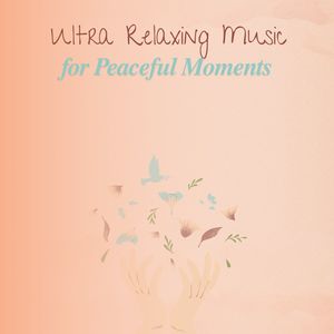 Ultra Relaxing Music for Peaceful Moments