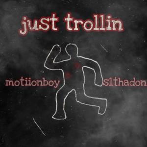 Just trollin (feat. motiionboy) (Explicit)