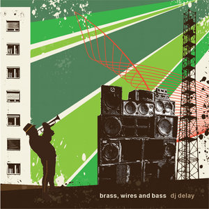 DJ Delay presents Brass, Wires and Bass