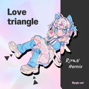 Love Triangle (RiraN Remix)