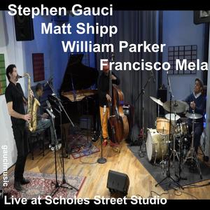 Stephen Gauci/Matt Shipp/William Parker/Francisco Mela, Live at Scholes Street Studio (live)