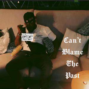 can't blame the past (Explicit)