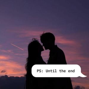 PS: Until the end