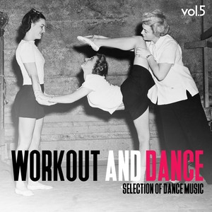 Workout and Dance, Vol. 5 - Selection of Dance Music