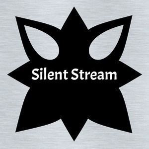 Silent stream