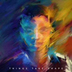 Things Take Shape (Explicit)