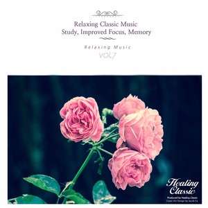 Best Classical Music - The Most Relaxing Classical Music, Vol. 7 (Study,Improved Focus,Momory,Relaxation,Relaxing Muisc,Insomnia,Meditation,Concentration)