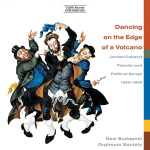 DANCING ON THE EDGE OF A VOLCANO - Jewish Cabaret Music, Popular and Political Songs, 1900-1945