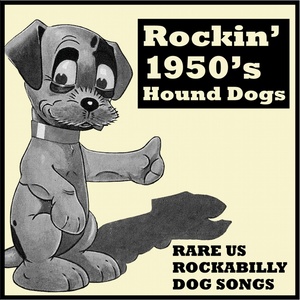 Rockin' 1950S Hound Dogs - Rare U.S. Rockabilly Dog Songs