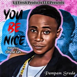 You Be Nice (feat. Ohine Gh)