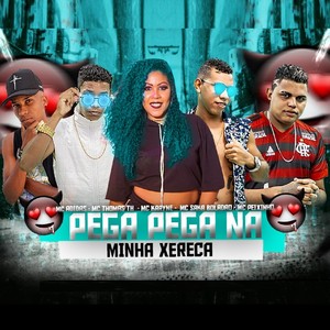 Pega Pega na Minha Xereca(feat. Mc Karyne da Provi, Mc Saka Boladão & MC Peixinho) (Explicit)