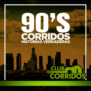 Club Corridos Presenta 90's Corridos Historias Verdaderas: Senor de los Cielos, Entre Perico y Perico, Chuy y Mauricio, El Quitillo, Vida de Rey