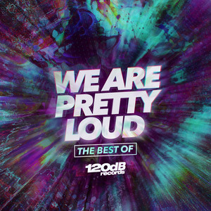 We Are Pretty Loud - The Best of 120dB Records (Vol.1)